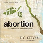 Abortion : a rational look at an emotional issue cover image