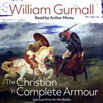 The Christian in Complete Armour : Spiritual Arms for the Battle cover image