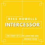 Rees Howells, intercessor cover image
