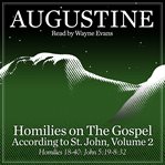 Homilies on the gospel according to st. john, volume 2 : Homilies 18-40: John 5:19-8:32 cover image
