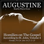 Homilies on the gospel according to st. john, volume 4 : Homilies 78-124: John 14:27-21:25 cover image