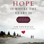 Hope is where the heart is : a story of a marriage broken and restored cover image