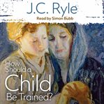 How should a child be trained? cover image