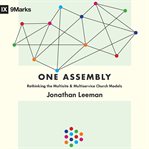 One Assembly : Rethinking the Multisite and Multiservice Church Models. 9Marks cover image