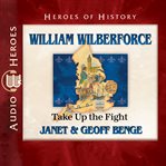 William wilberforce : Take up the Fight cover image