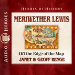 Meriwether Lewis : off the edge of the map cover image