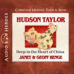 Hudson taylor : Deep in the Heart of China cover image