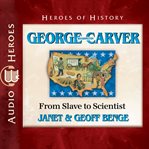 George washington carver : From Slave to Scientist cover image