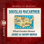 Douglas MacArthur : what greater honor cover image