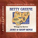 Betty Greene : wings to serve cover image