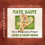 Nate saint : On a Wing and a Prayer cover image
