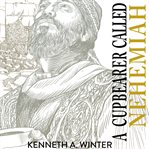 A Cupbearer Called Nehemiah : Called (Winter) cover image