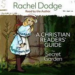 The Secret Garden : A Christian Readers' Guide cover image
