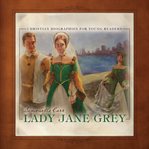 Lady Jane Grey : Christian Biographies for Young Readers cover image