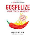 Gospelize your youth ministry : a spicy "new" philosophy of ministry (that's 2,000 years old) cover image
