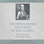 The Wholesome Doctrine of the Gospel : Faith and Love in the Writings of William Perkins cover image