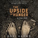 The upside of hunger : a true tale cover image
