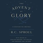 The Advent of Glory : 24 Devotions for Christmas cover image
