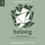 Belong : Loving Your Church by Reflecting Christ to One Another. Love Your Church cover image