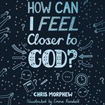 How Can I Feel Closer to God? : Big Questions cover image