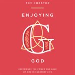 Enjoying God : Experience the power and love of God in everyday life cover image