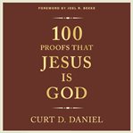 100 Proofs That Jesus Is God cover image