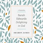 Sarah Edwards : Delighting in God cover image