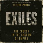 Exiles : The Church in the Shadow of Empire cover image