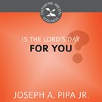 Is the Lord's Day for You? : Cultivating Biblical Godliness cover image