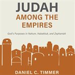 Judah Among the Empires : God's Purposes in Nahum, Habakkuk, and Zephaniah cover image
