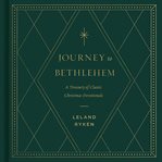 Journey to Bethlehem : A Treasury of Classic Christmas Devotionals cover image