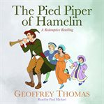 The Pied Piper of Hamelin : A Redemptive Retelling cover image