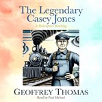 The Legendary Casey Jones : A Redemptive Retelling cover image