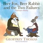 Brer Fox, Brer Rabbit and the Two Failures : A Redemptive Retelling cover image