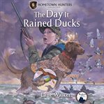The Day It Rained Ducks cover image