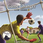 The Game Changer : Local Legends cover image