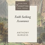 Faith Seeking Assurance : Puritan Treasures for Today cover image