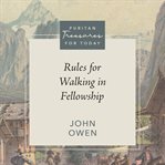 Rules for Walking in Fellowship : Puritan Treasures for Today cover image