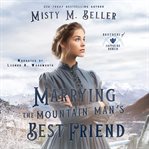 Marrying the Mountain Man's Best Friend : Brothers of Sapphire Ranch cover image