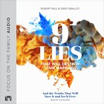 9 lies that will destroy your marriage : and the truths that will save it and set it free cover image