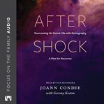 Aftershock. Overcoming His Secret Life with Pornography: A Plan for Recovery cover image