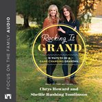 ROCKING IT GRAND : 18 ways to be a game-changing grandma cover image