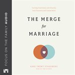 The Merge for Marriage : Turning Frustration and Disunity into Closeness and Commitment cover image