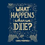 What happens when we die? cover image