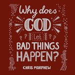 Why does God let bad things happen? cover image