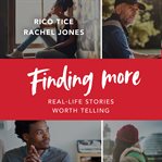 FINDING MORE : real life stories worth telling cover image