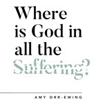 Where Is God in All the Suffering? cover image