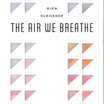 The Air We Breathe : How We All Came to Believe in Freedom, Kindness, Progress, and Equality cover image