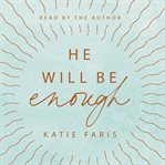 He Will Be Enough : How God Takes You by the Hand Through Your Hardest Days cover image