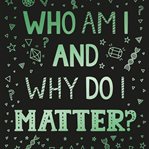 Who Am I and Why Do I Matter? : (Helps Christian Youth Grow in Faith and Confidence by Looking at What the Bible Says About Identity. Big Questions cover image